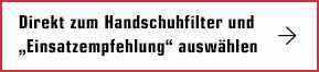 Direkt zum Handschuhfilter und Einsatzempfehlung wählen